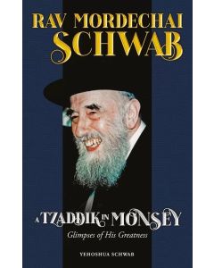 Rav Mordechai Schwab, A Tzaddik in Monsey