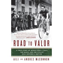 Road to Valor: A True Story of WWII Italy, the Nazis, and the Cyclist Who Inspired a Nation [Paperback]